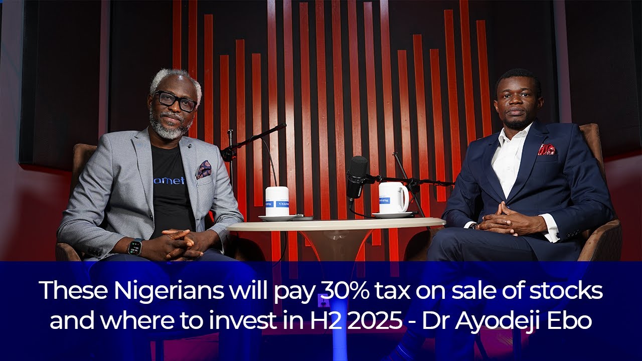 These Nigerians will pay 30% tax on sale of stocks and where to invest in H2 2025 - Dr Ayodeji Ebo