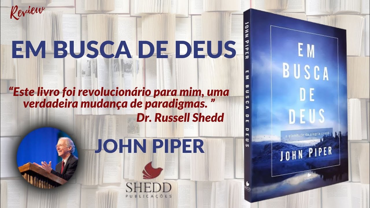 EM BUSCA DE DEUS - JOHN PIPER - a plenitude da alegria cristã - Shedd Publicações