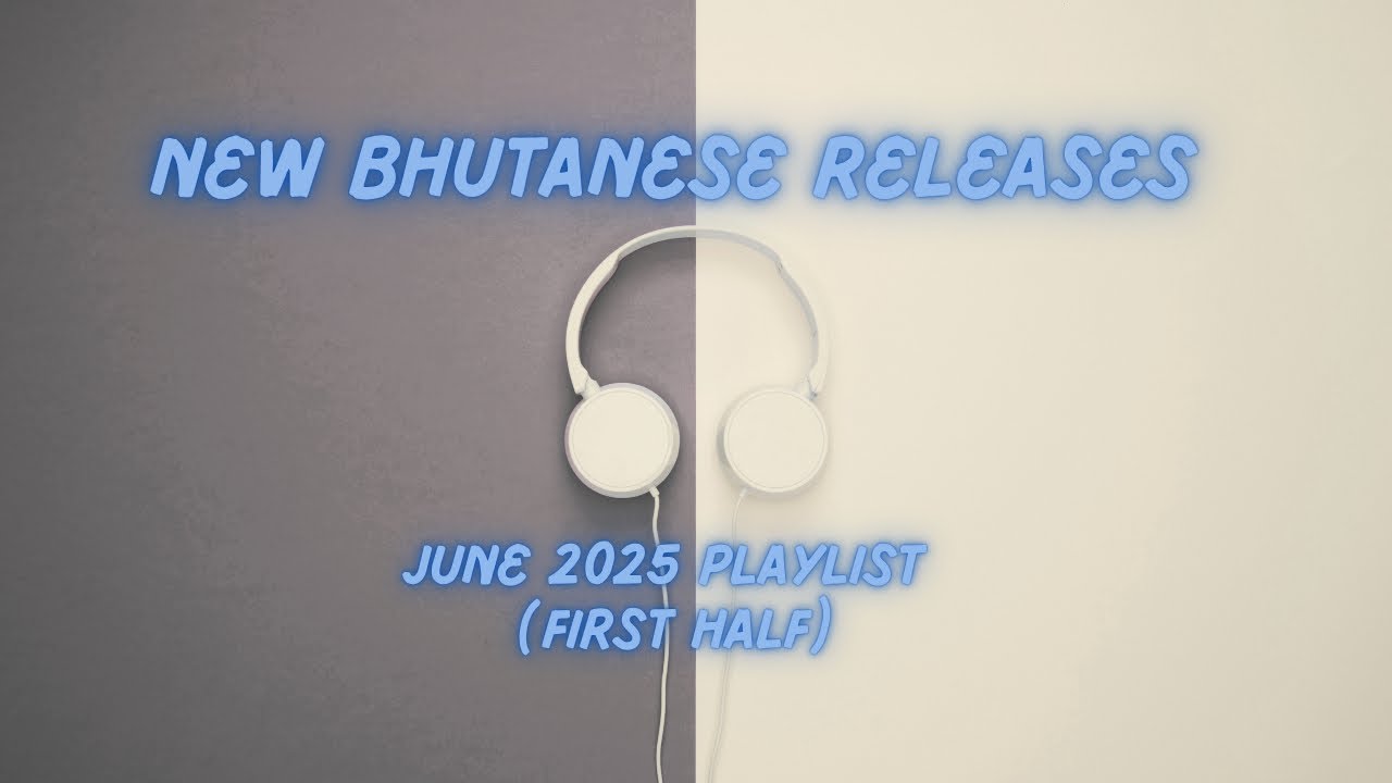 New Bhutanese Releases I (June 2025) | Latest Bhutanese Songs