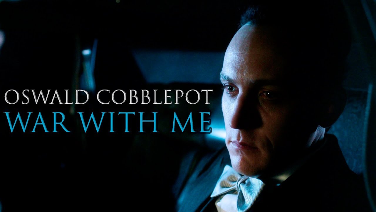 Gotham || Leave The War With Me || Oswald Cobblepot