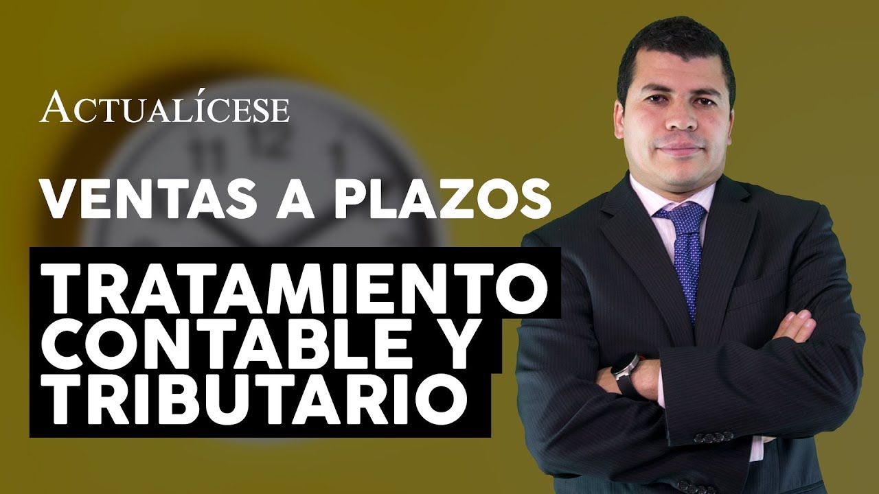 Ventas a plazos: tratamiento contable y fiscal
