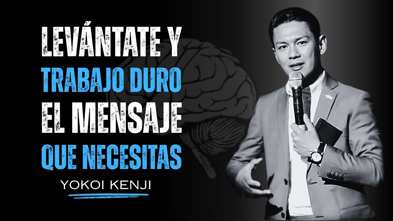 LEVÁNTATE Y Trabaja DURO: El Mensaje que Necesitas | Yokoi Kenji