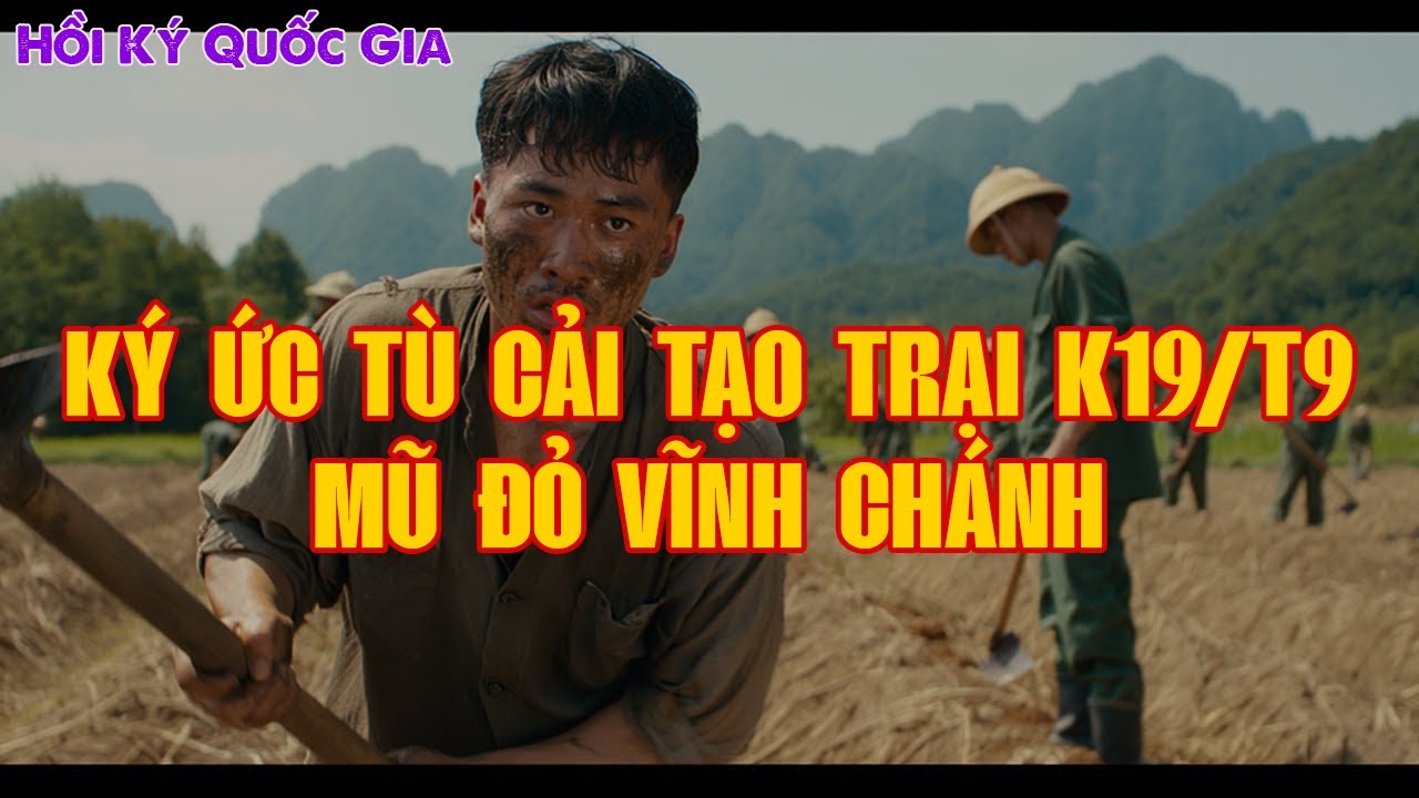 HỒI KÝ TÙ CẢI TẠO TRẠI K19/T9 | Hồi Ký Miền Nam VN