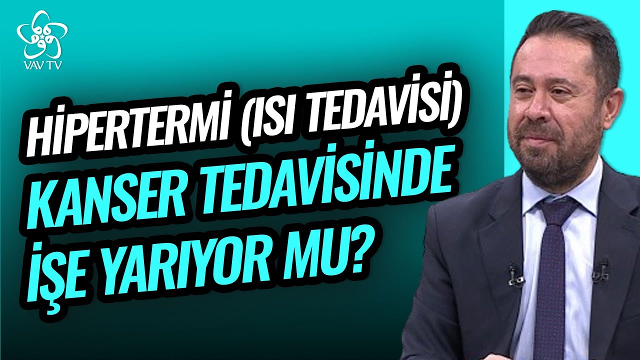 Kanserde Hipertermi (Isı Tedavisi) Ne Kadar Faydalı? Prof. Dr. Canfeza Sezgin Vav TV