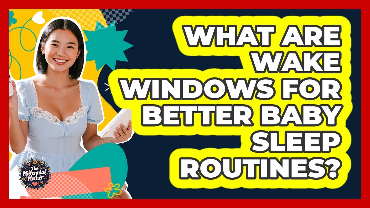 What Are Wake Windows For Better Baby Sleep Routines? - The Millennial Mother