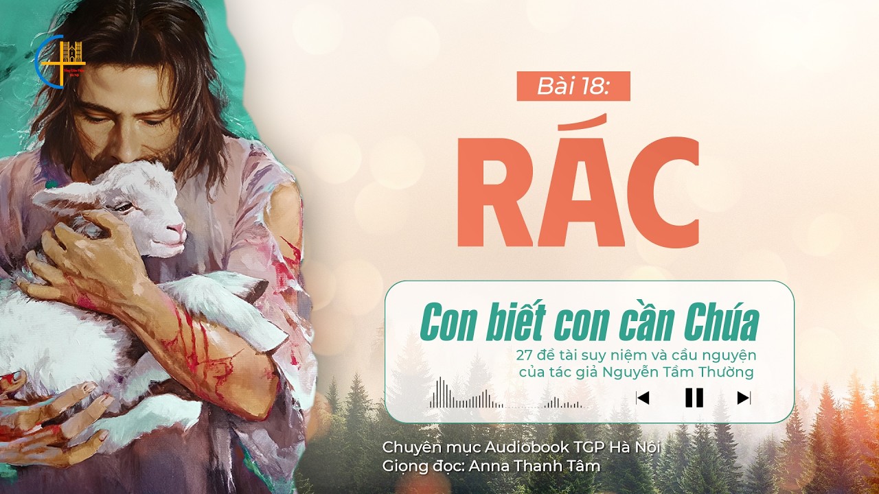 #18 Rác || Con biết con cần Chúa || Tác giả Nguyễn Tầm Thường