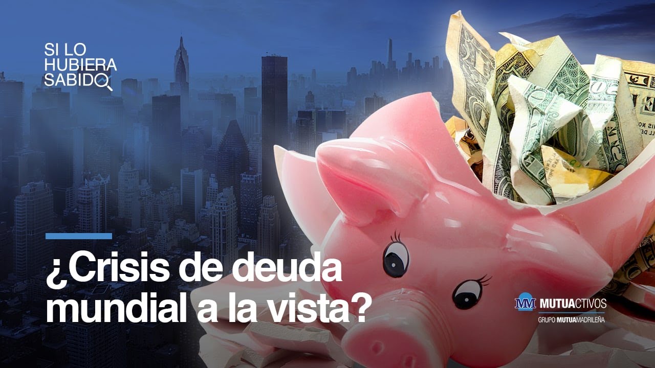 ¿Crisis de deuda mundial a la vista? - Si lo hubiera sabido