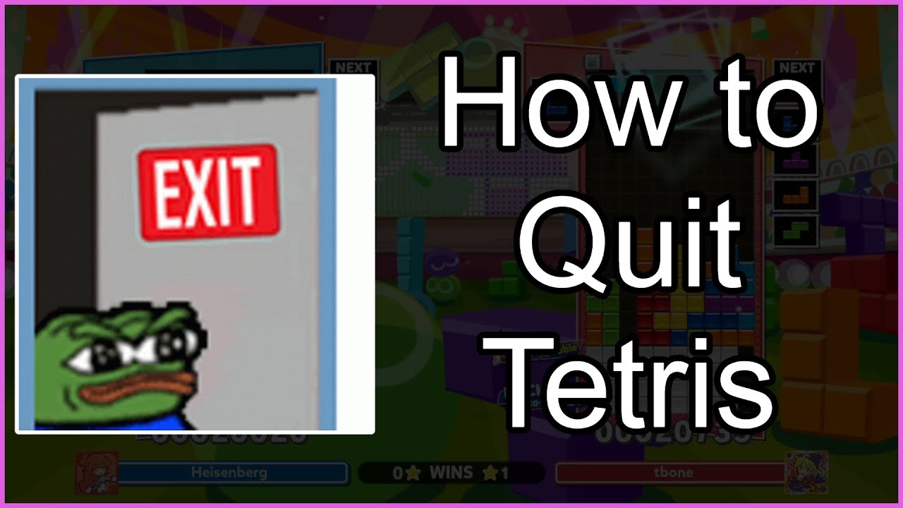 How to COMPLETELY Quit Tetris