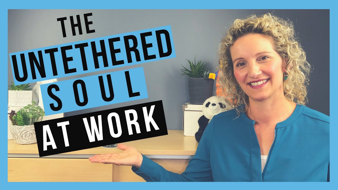The Untethered Soul at Work by Michael A  Singer (BOOK SUMMARY)