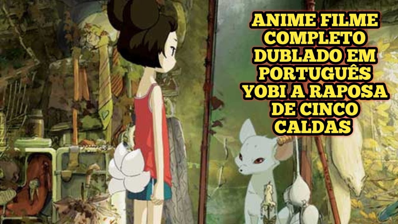 Anime Filme Completo Dublado em Portugu&ecirc;s a Lenda de Yobi a Raposa de Cinco Caldas