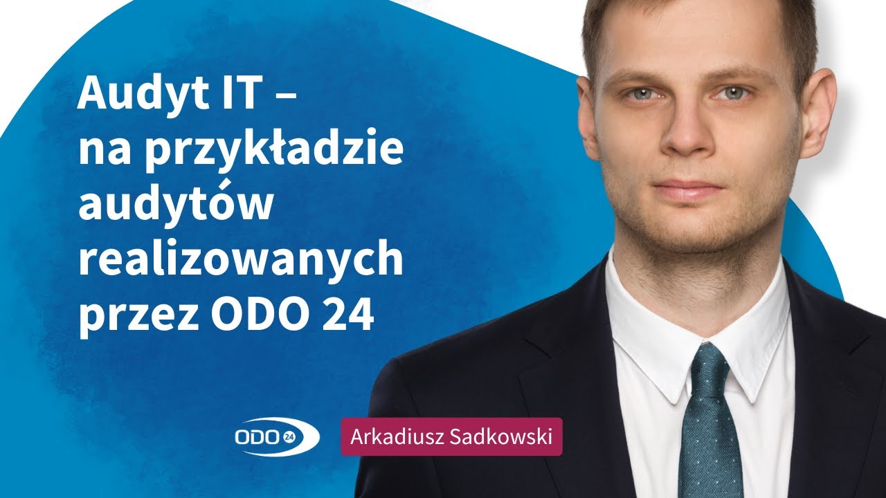 Audyt bezpieczeństwa IT – na przykładzie audytów realizowanych przez ODO 24