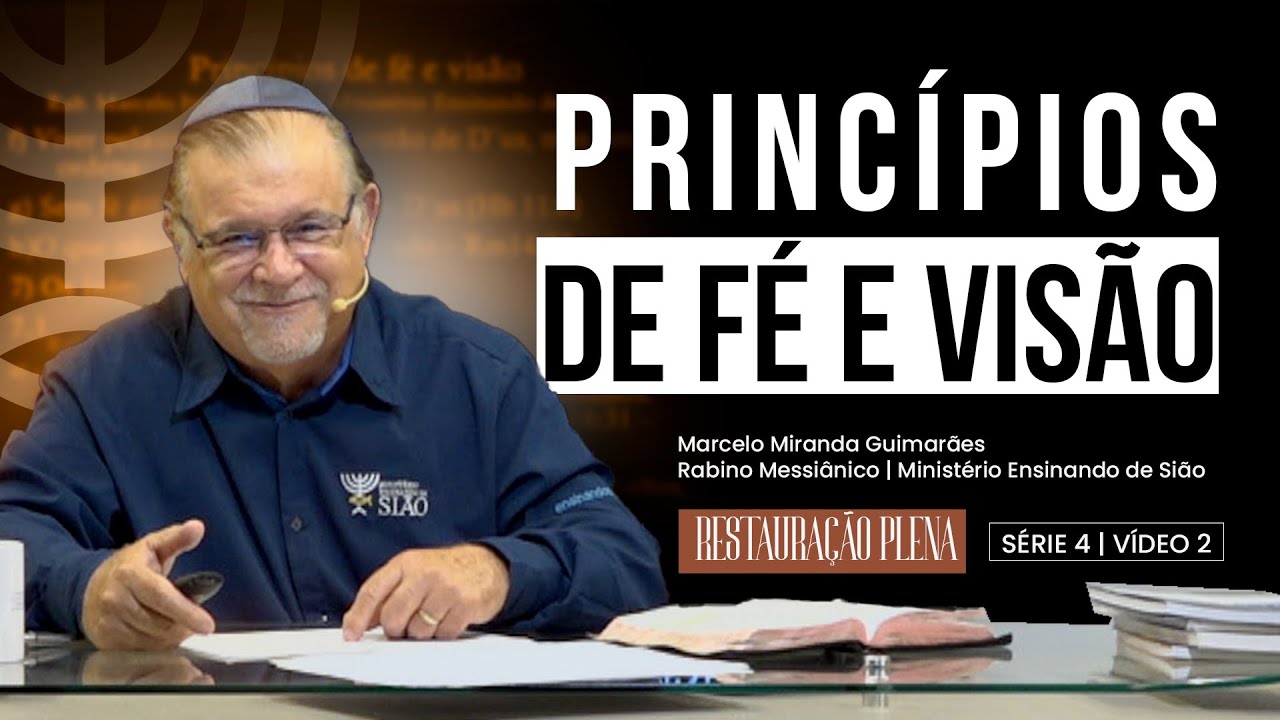 PRINCÍPIOS DE FÉ E VISÃO — Restauração Plena | Série 4 — Vídeo 2
