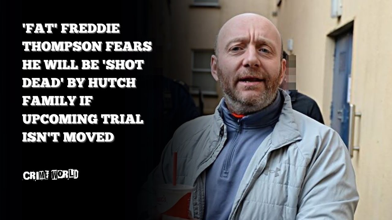 'Fat' Freddie Thompson fears he will be 'shot dead' by Hutch family if upcoming trial isn't moved