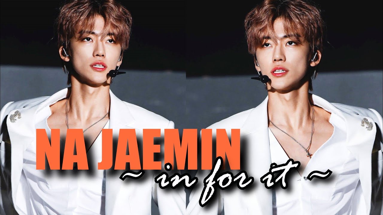 na jaemin | in for it // fmv