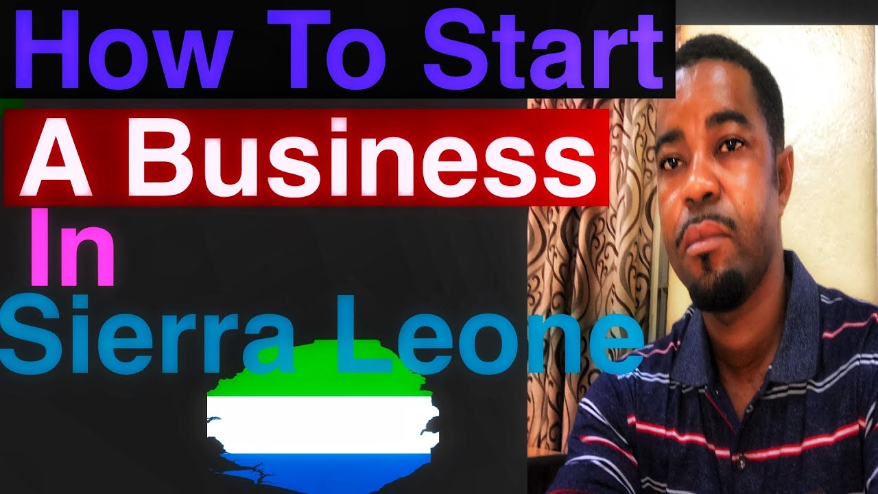How To Start a Business In Sierra Leone West Africa?