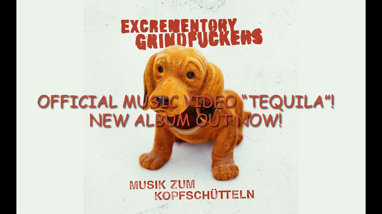 Excrementory Grindfuckers - Tequila (official video) / new Album 'Musik zum Kopfschütteln' out now!