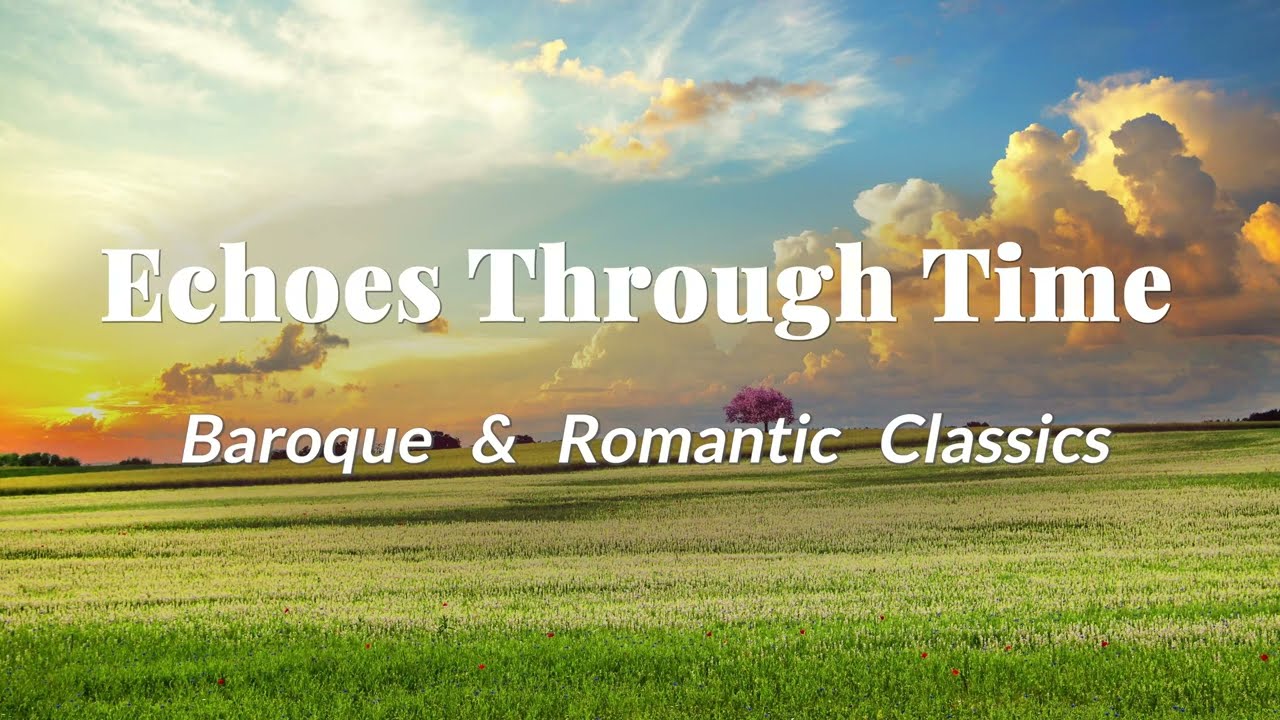 Echoes Through Time: Baroque & Romantic Classics