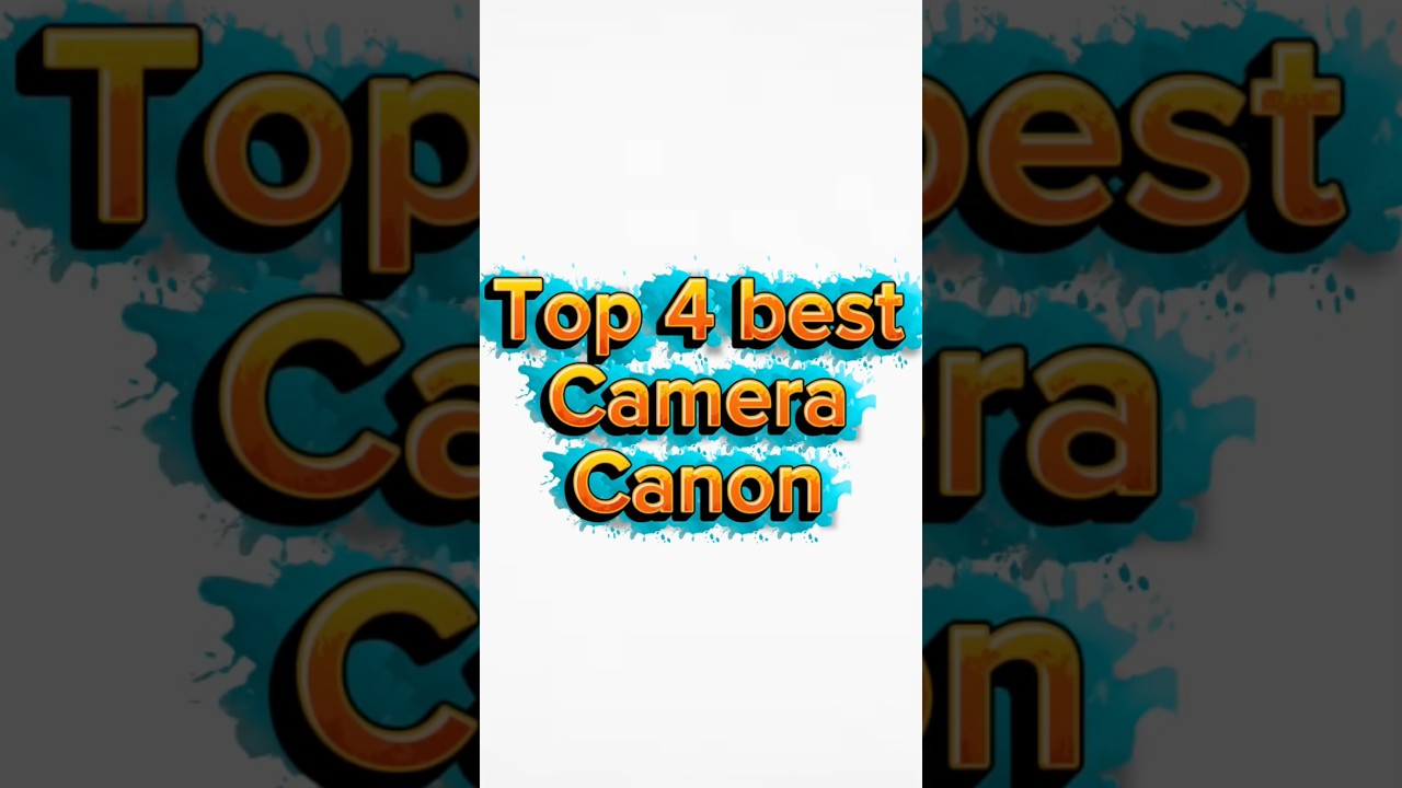 Top 4 Best Canon Cameras in 2025 | Best Canon DSLR & Mirrorless Cameras for Photography & Video