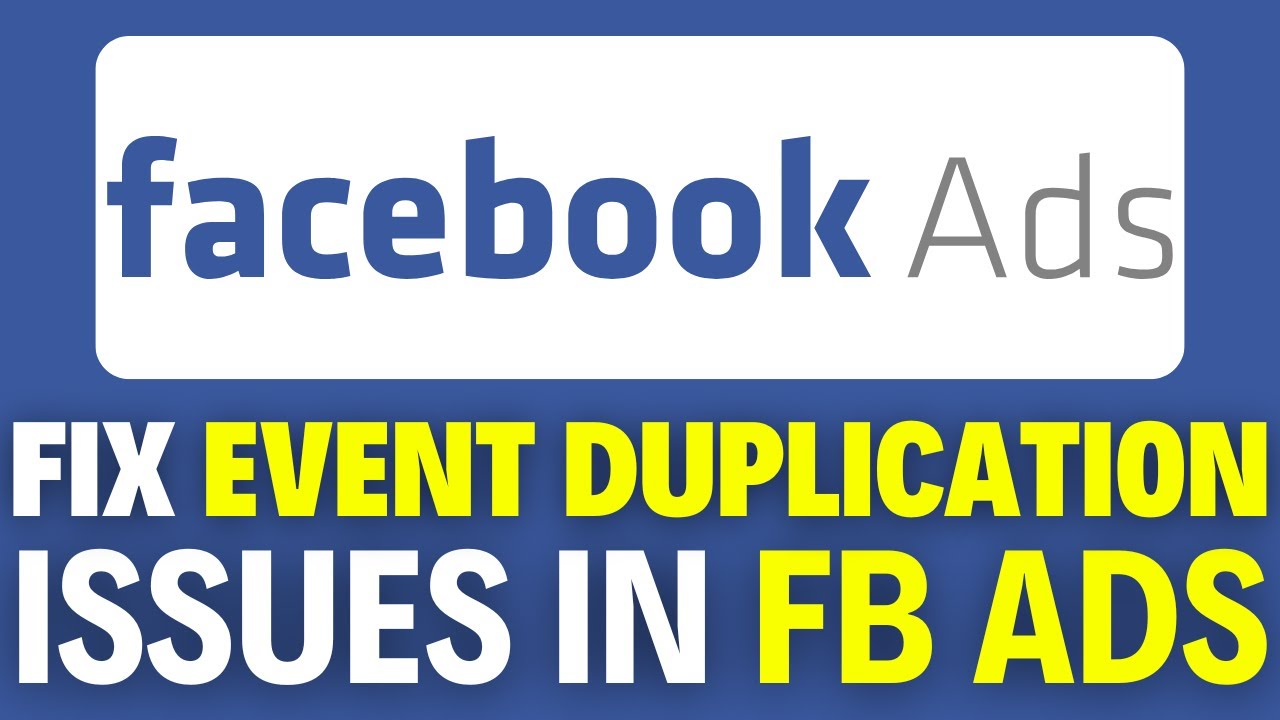 How To Fix Event Duplication Issues in Facebook Ads (2025)