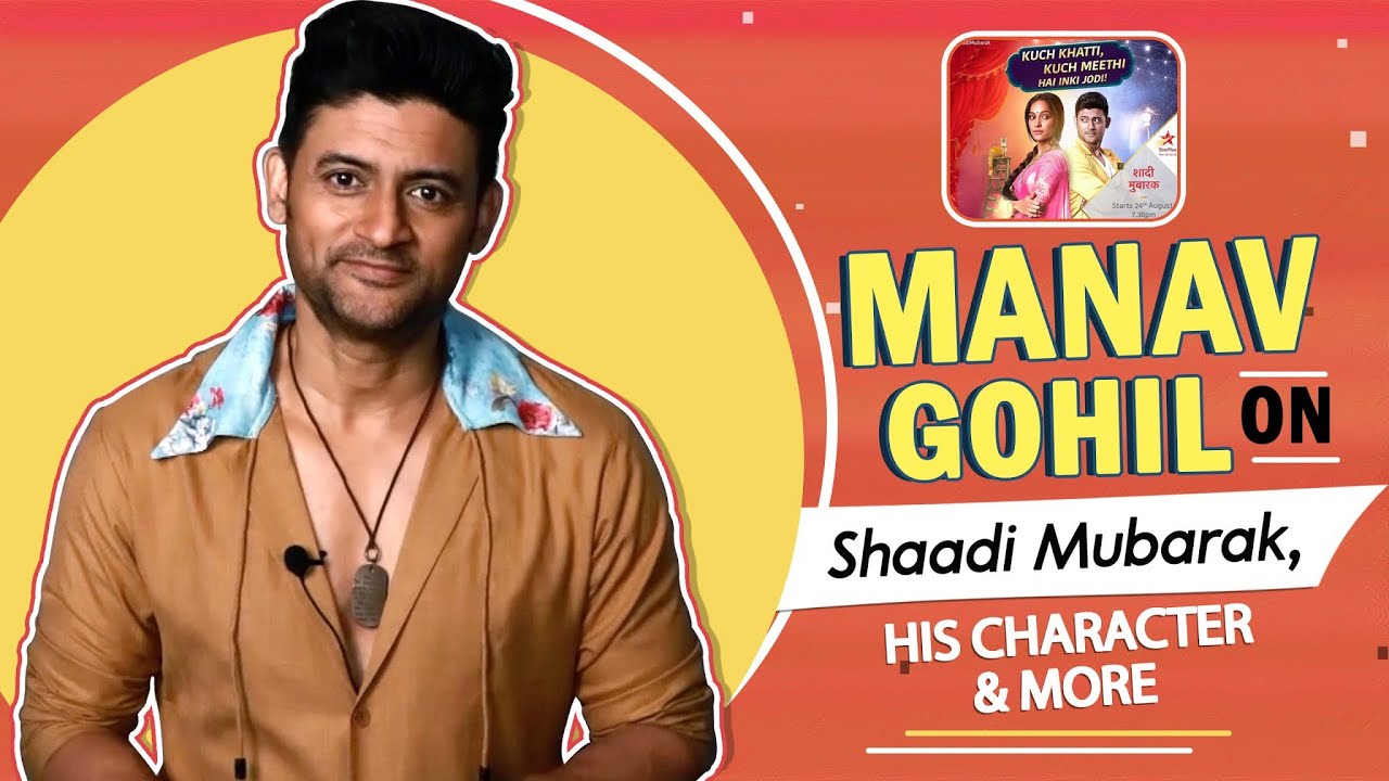 Manav Gohil On Shaadi Mubarak, His Character & More | Star Plus