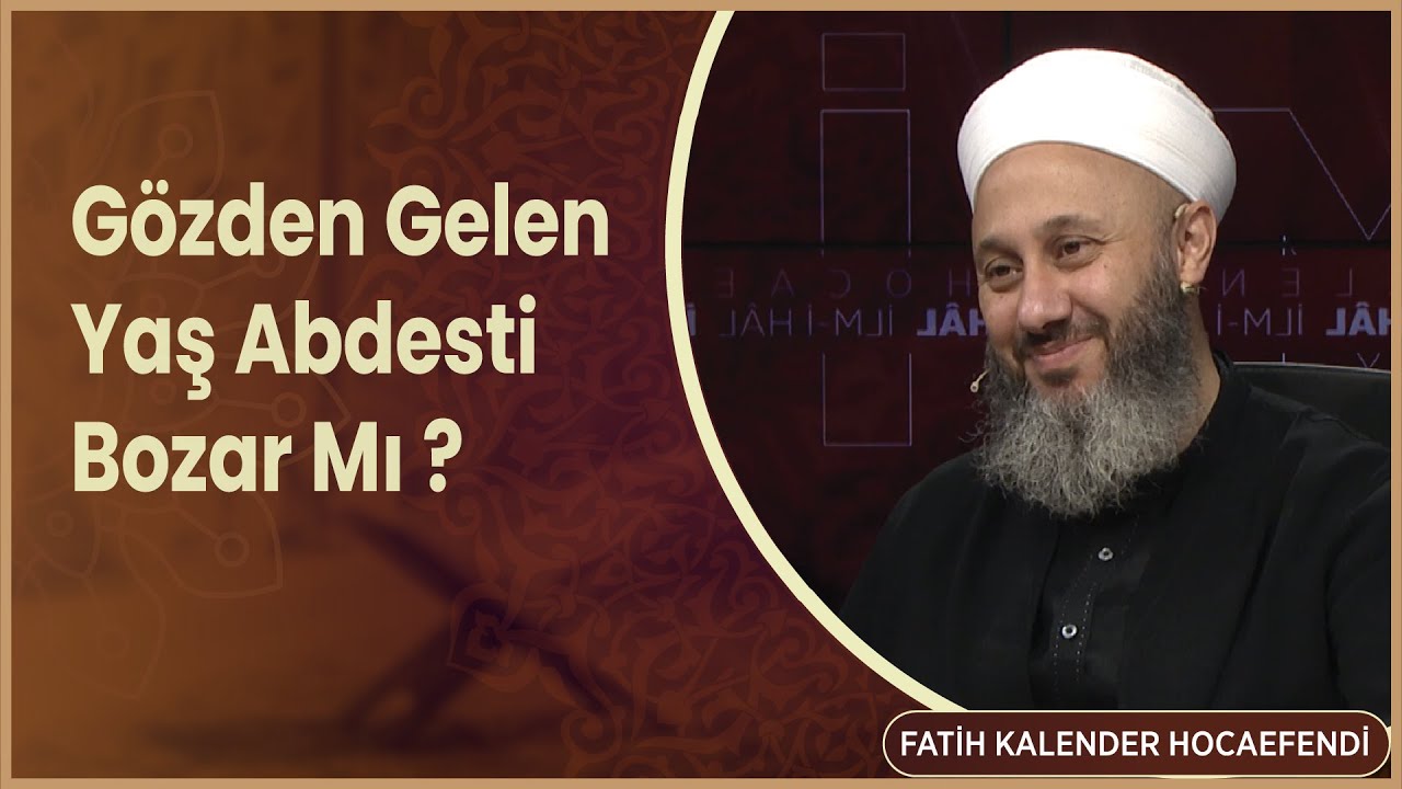 Gözden Gelen Yaş Abdesti Bozar Mı   Fatih Kalender Hocaefendi