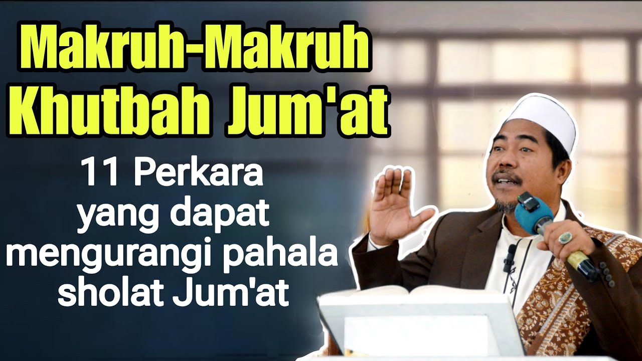 Makruh-makruh khutbah Jumat (11 Hal dapat mengurangi pahala Sholat Jum'at | KH Fakhruddin Al Bantani