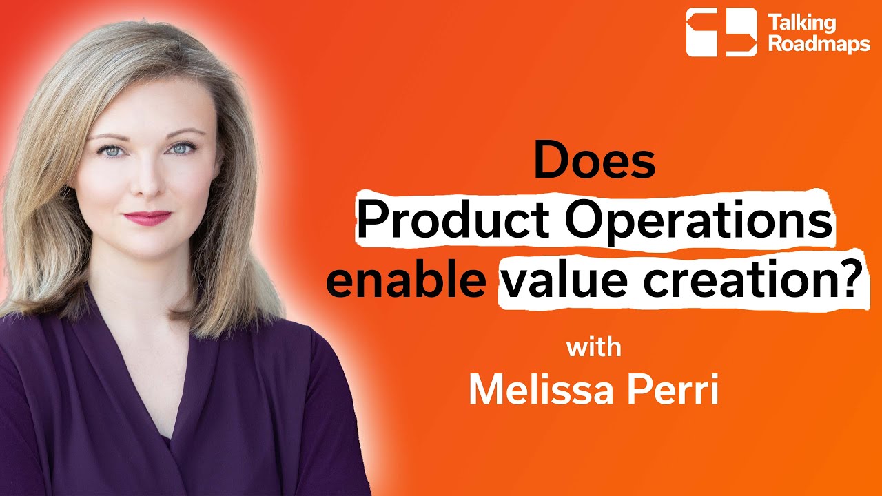 Does product operations enable value creation? - Melissa Perri