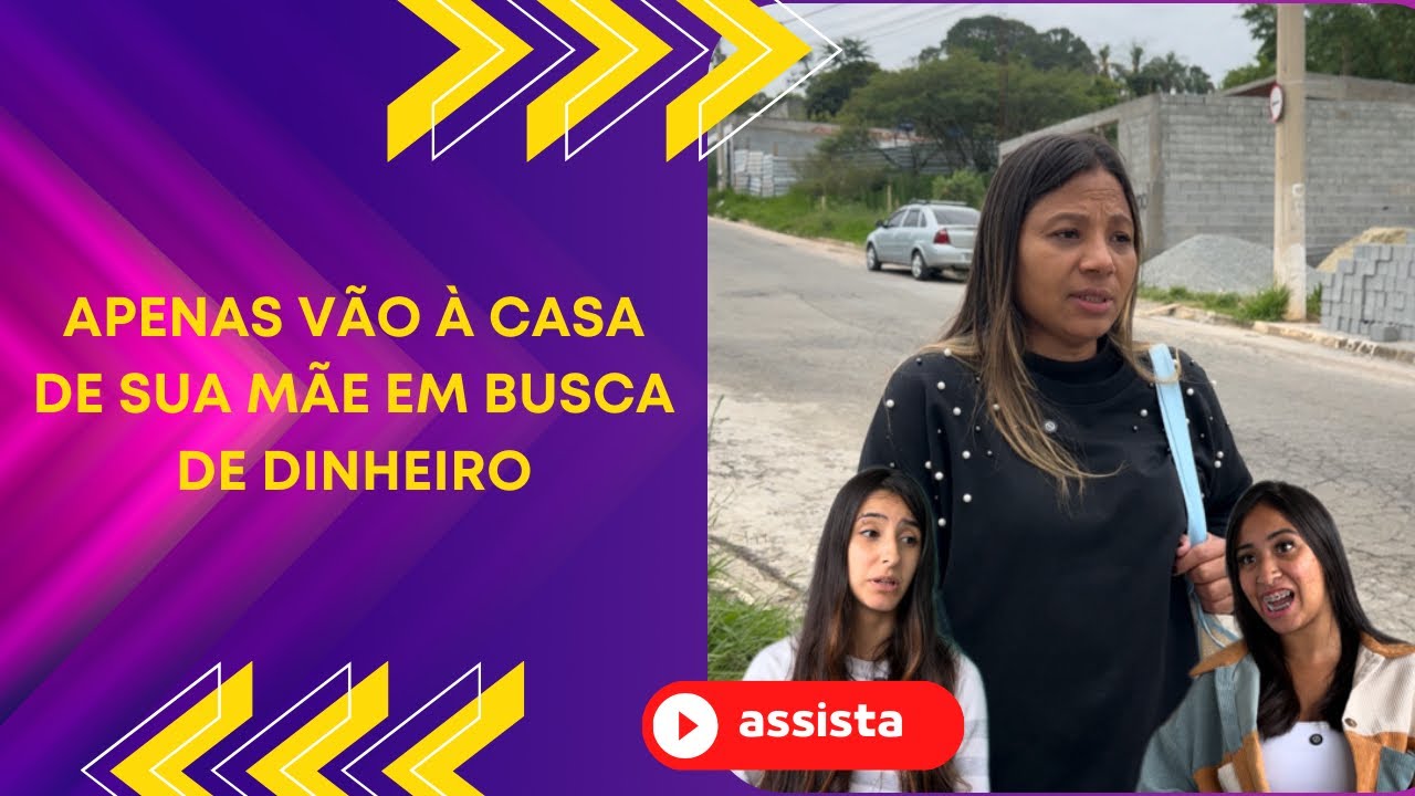 Apenas vão à casa de sua mãe em busca de dinheiro