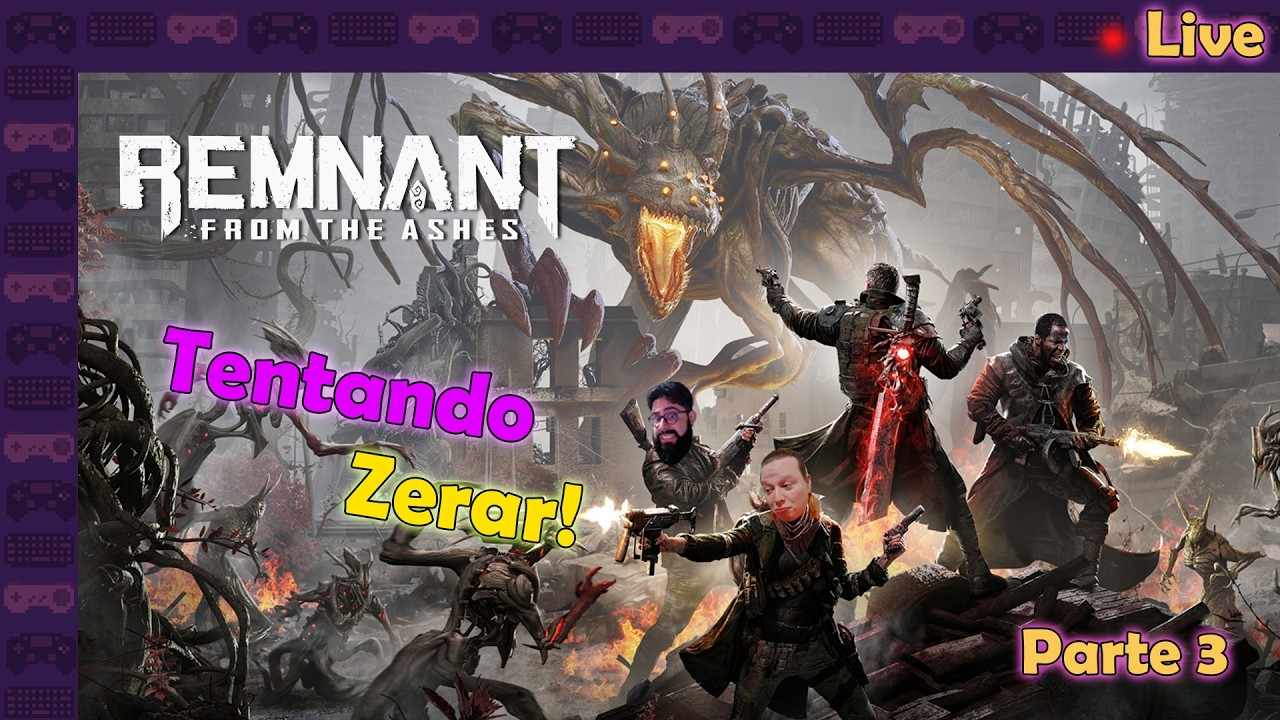Tentando Zerar!  - Remnant From the Ashes - Live - Parte 3