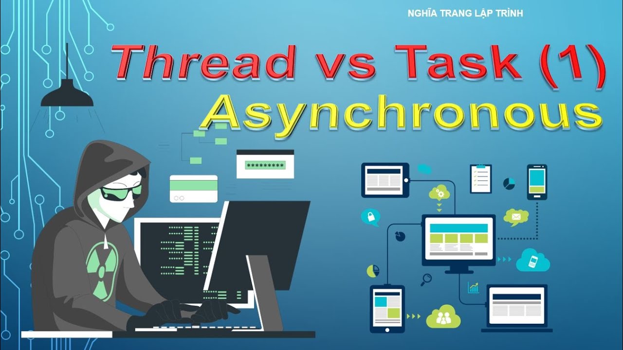 NC07_So Sánh Thread & Task,  Lập Trình bất đồng bộ Asynchronous Phần 1 || Nghĩa Trang Lập Trình