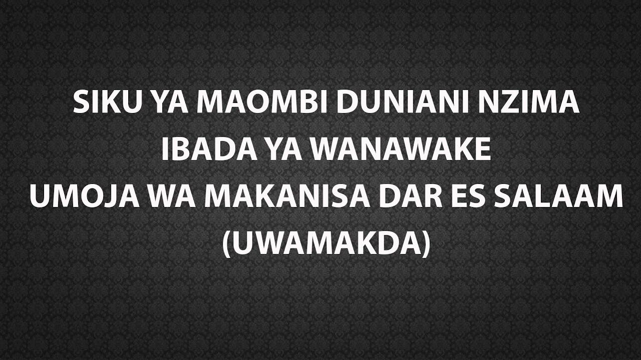 SIKU YA MAOMBI DUNIA NZIMA,IBADA YA WANAWAKE WA UMOJA WA MAKANISA DAR ES SALAAM (UWAMAKDA)