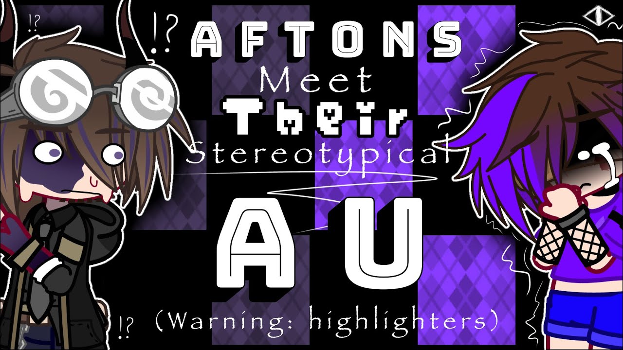 Aftons meet their stereotypical universe||JUST FOR JOKES CALM DOWN|| [OLD]