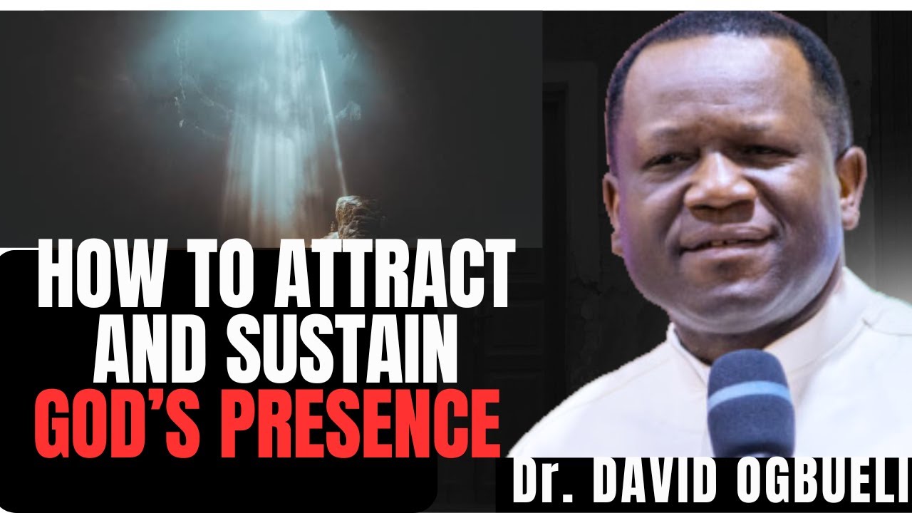 HOW TO ATTRACT AND SUSTAIN GOD’S PRESENCE AND GLORY – DR. OGBUELI TEACHES