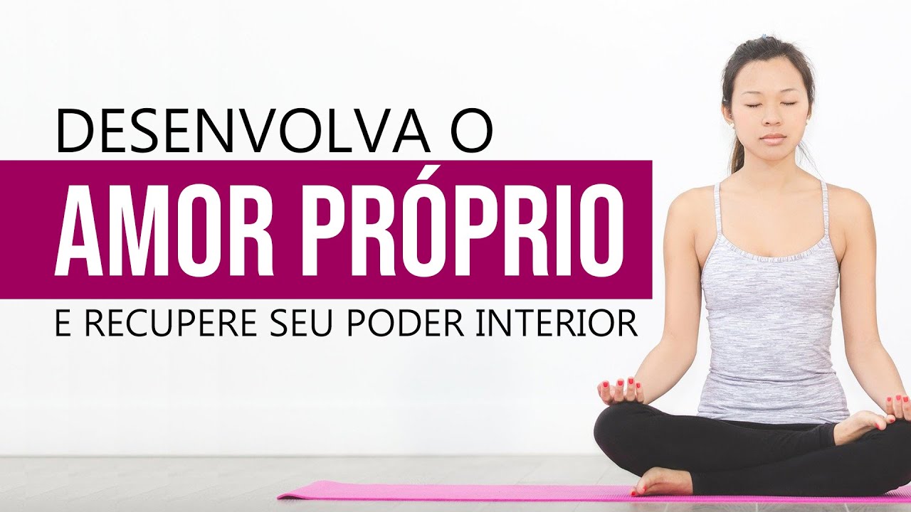 MEDITAÇÃO PODEROSA AMOR PRÓPRIO AUTOESTIMA E ACEITAÇÃO