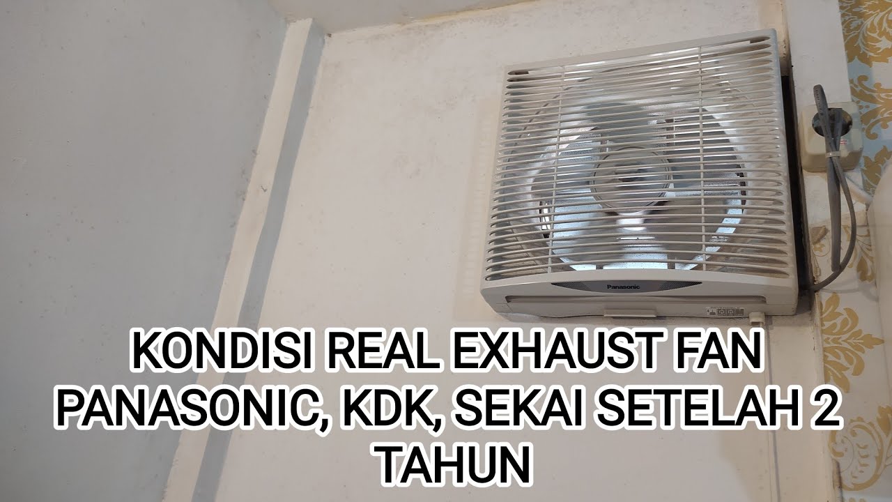 Kondisi real setelah pemakaian 2 tahun Exhaust Fan Panasonic, KDK, Sekai!!!!