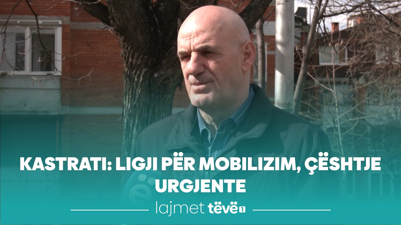 Kastrati: Ligji për mobilizim, çështje urgjente