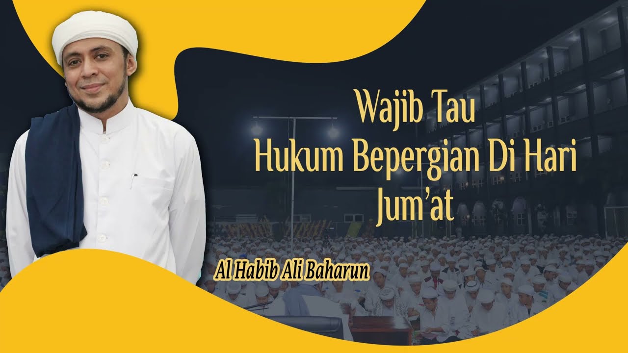 Hukum Fiqh - HUKUM SAFAR (BEPERGIAN) DI HARI JUM'AT - Al Habib Ali Baharun (053)