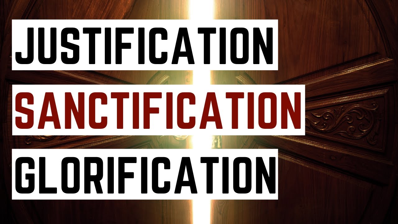 Justification, Sanctification, Glorification: Understanding the Three Stages of Salvation