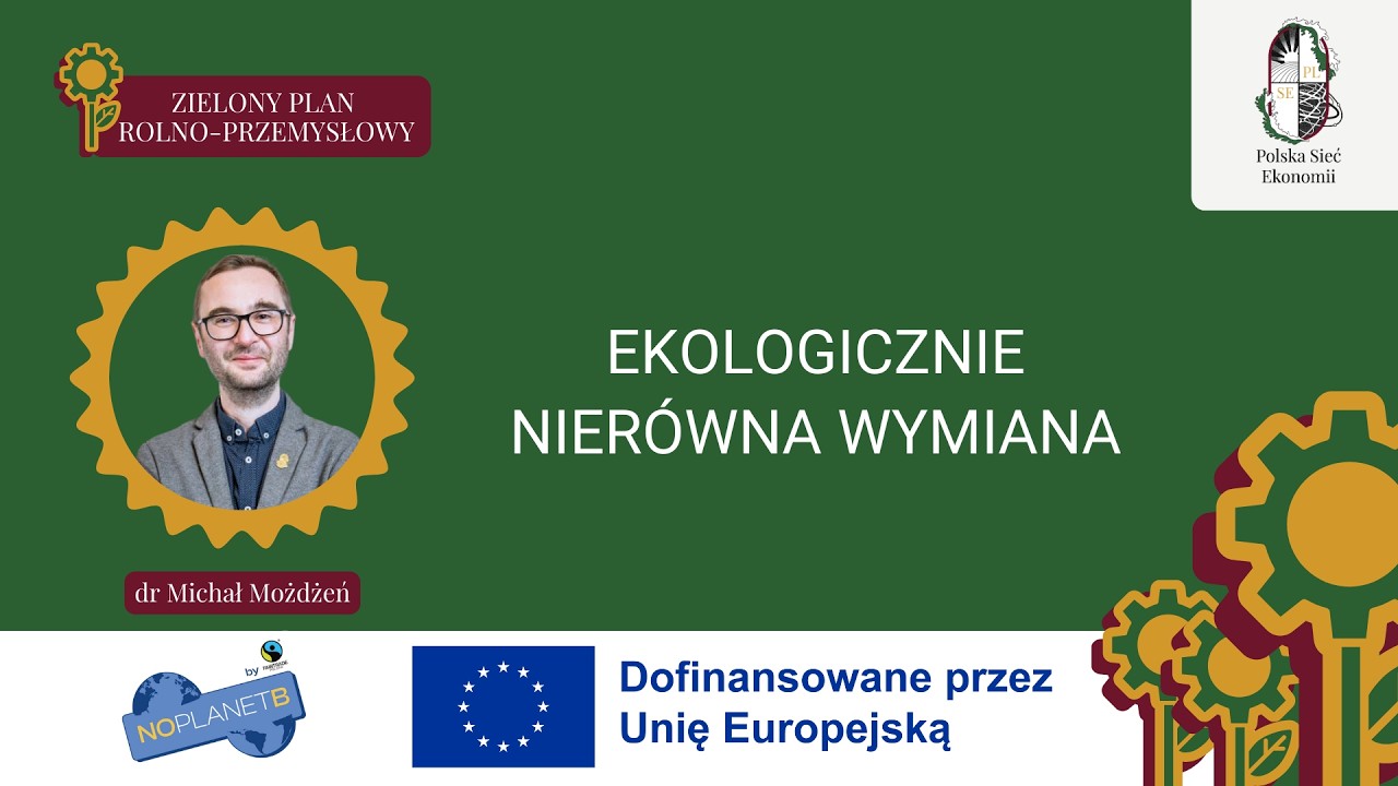 Ekologicznie nierówna wymiana— dr Michał Możdżeń | Ekologia polityczna | Polska Sieć Ekonomii