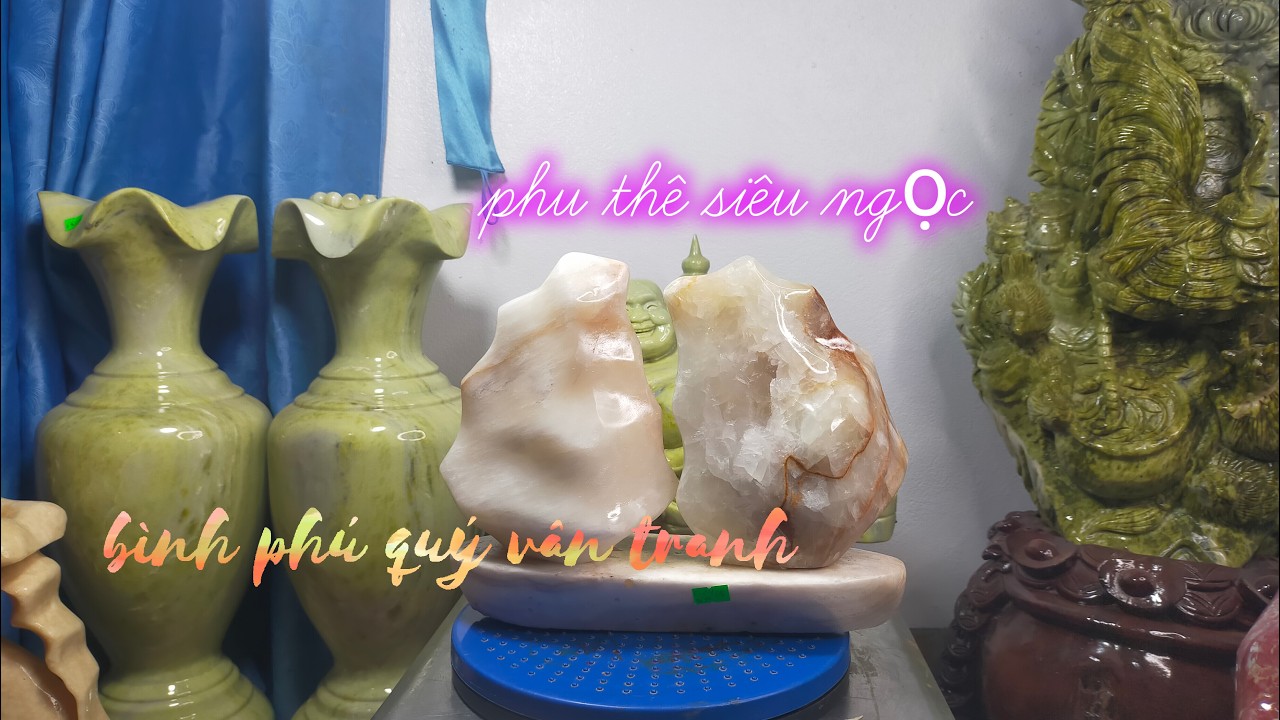 Phu thê ngọc thấu quang, bình phú quý vân tranh và nhiều mẫu đá tự nhiên