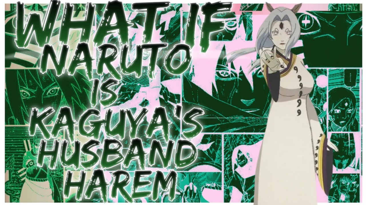 what if naruto is kaguya's husband harem