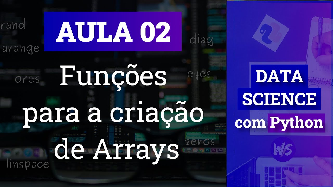 #02 - Funções do Numpy para criar Arrays | Data Science com Python