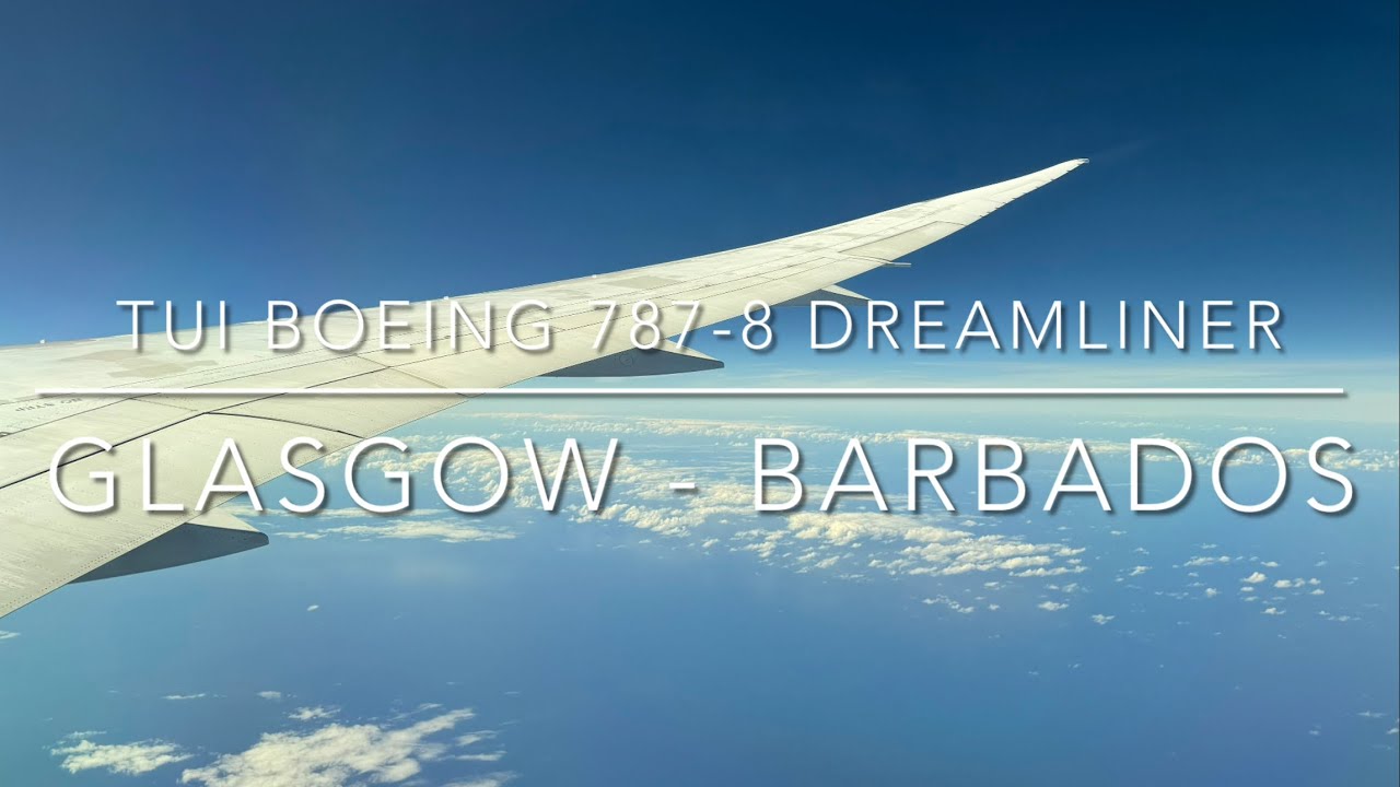 Flight report Tui Boeing 787-8 Dreamliner Glasgow-Barbados🏴󠁧󠁢󠁳󠁣󠁴󠁿🇧🇧(4K)