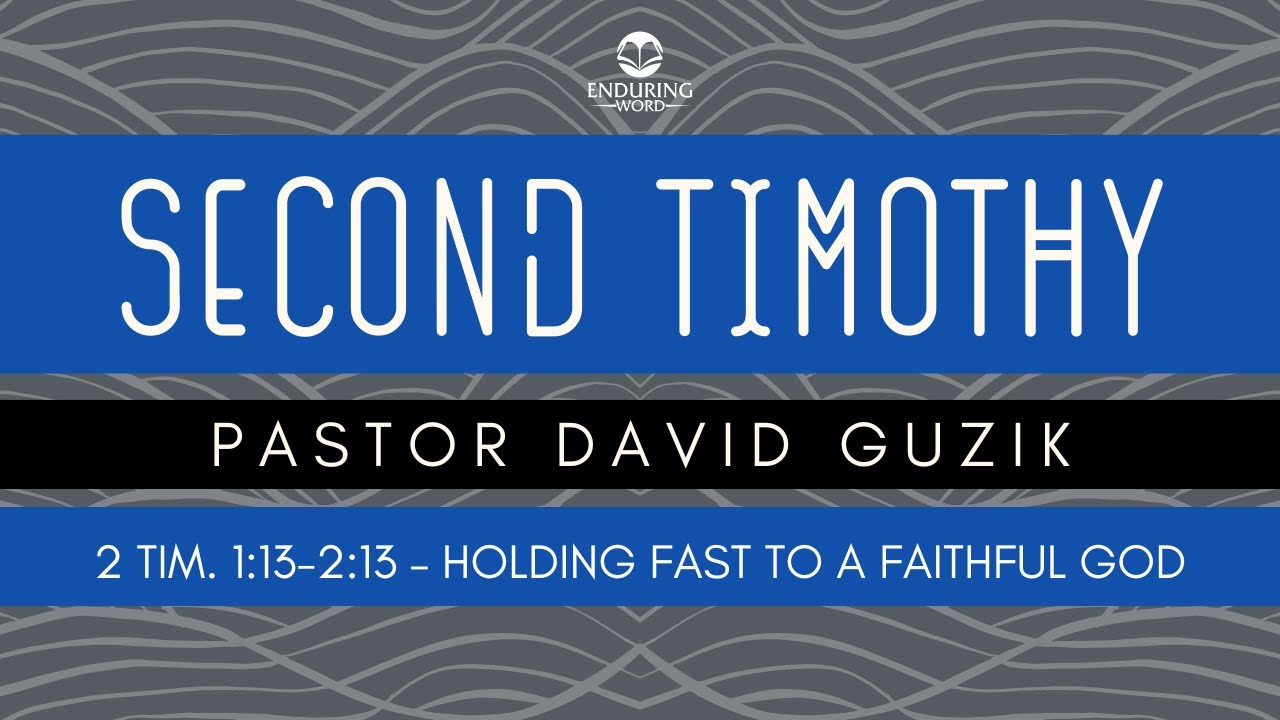 2 Timothy 1:13-2:13 - Holding Fast to a Faithful God