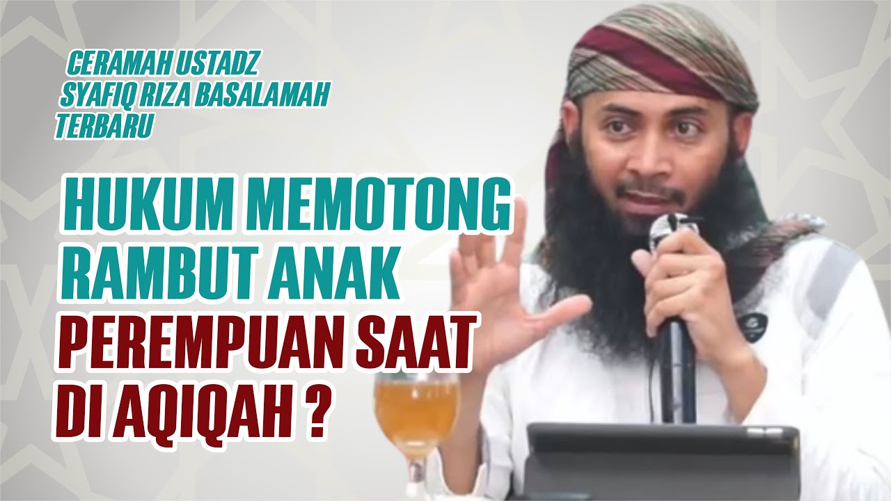 Apakah Anak Perempuan Dipotong Rambutnya Saat Aqiqah – Ceramah Ustadz Syafiq Riza Basalamah Terbaru