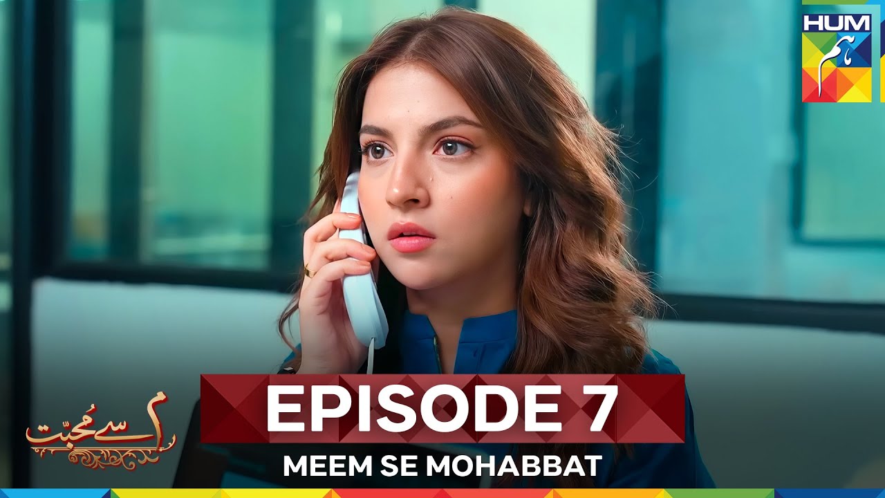 Meem Se Mohabbat Episode 7