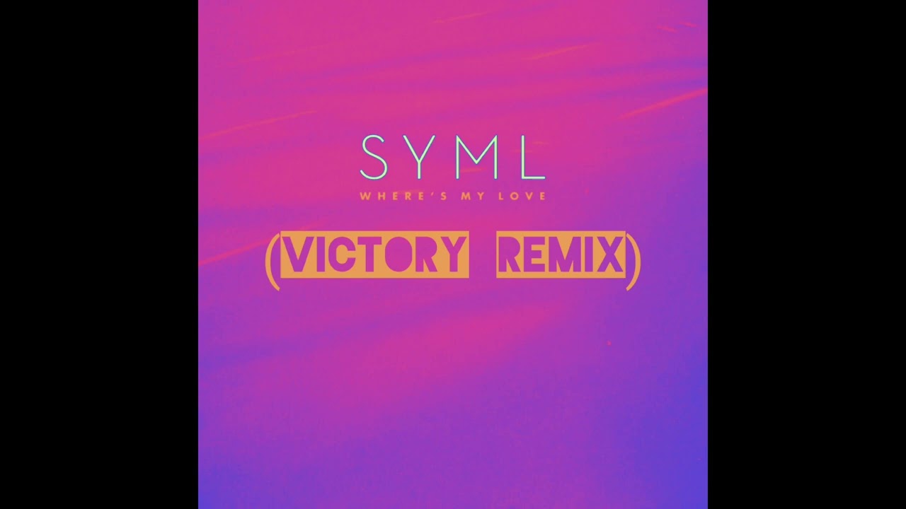 SYML - Where's My Love (Alternate Version Victory Remix)