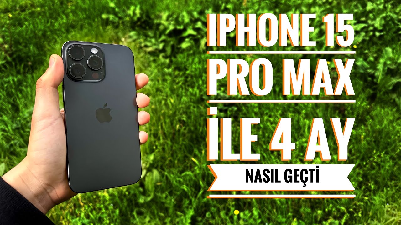 iPhone 15 Pro Max İLE GEÇEN 4 AY (Deneyimlerimi Anlattım)