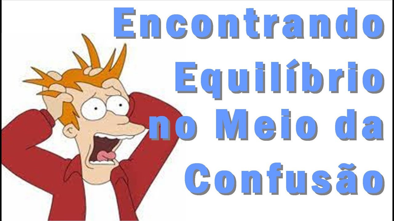 Encontrando Equilíbrio no Meio da Confusão - EFT