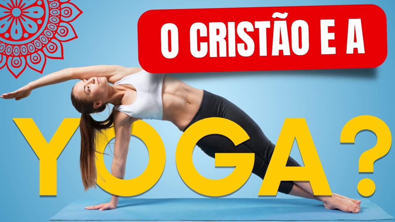 O CRISTÃO PODE PRATICAR YOGA?